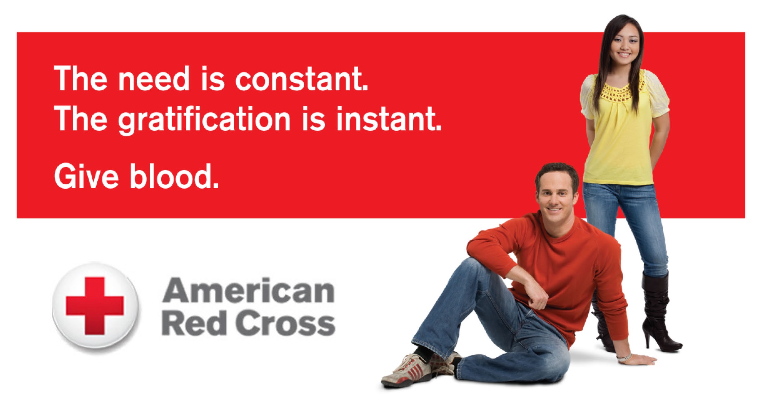 The need is constant. The gratification is instant. Give blood. The need is constant. The gratification is instant. Give blood.
