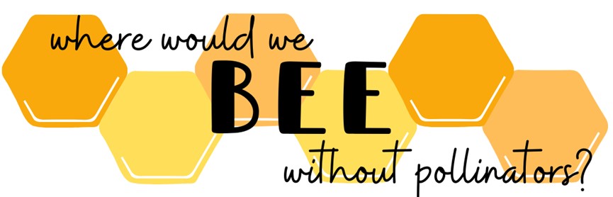 Where would we BEE without pollinators? Where would we BEE without pollinators?